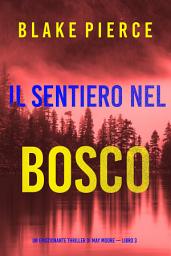 Icon image Il sentiero nel bosco (Un emozionante thriller di May Moore — Libro 3)