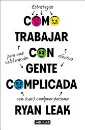 Icon image Cómo trabajar con gente complicada: Estrategias para una colaboración efectiva con (casi) cualquier persona