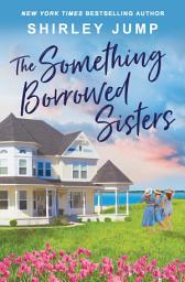 Icon image The Something Borrowed Sisters