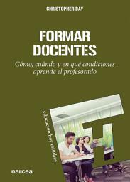 Icon image Formar docentes: Cómo, cuándo y en qué condiciones aprende el profesorado