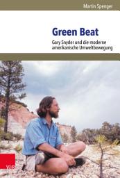 Icon image Green Beat: Gary Snyder und die moderne amerikanische Umweltbewegung