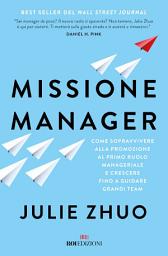 Icon image Missione manager: Come sopravvivere alla promozione al primo ruolo manageriale e crescere fino a guidare grandi team