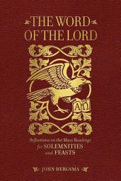 Icon image The Word of the Lord: Reflections on the Mass Readings for Solemnities and Feasts