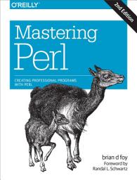 Icon image Mastering Perl: Creating Professional Programs with Perl, Edition 2