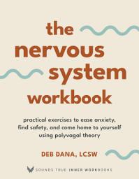 Icon image The Nervous System Workbook: Practical Exercises to Ease Anxiety, Find Safety, and Come Home to Yourself Using Polyvagal Theory