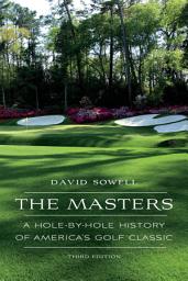 Icon image The Masters: A Hole-by-Hole History of America's Golf Classic, Third Edition