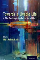 Icon image Toward a Livable Life: A 21st Century Agenda for Social Work