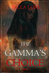 Icon image The Gamma's Choice (Book One)