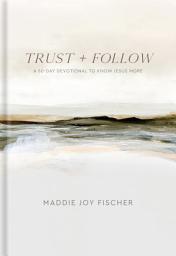 Icon image Trust + Follow: A 60-Day Devotional to Know Jesus More