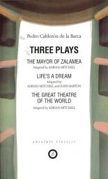 Icon image Calderon: Three Plays: The Mayor of Zalamea; Life's a Dream; Great Theatre of the World