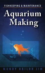 Icon image Aquarium Making: Fish-keeping and Maintenance