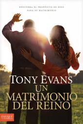 Icon image Un matrimonio del reino: Descubra el propósito de Dios para su matrimonio