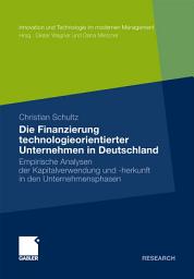Icon image Die Finanzierung technologieorientierter Unternehmen in Deutschland: Empirische Analysen der Kapitalverwendung und -herkunft in den Unternehmensphasen