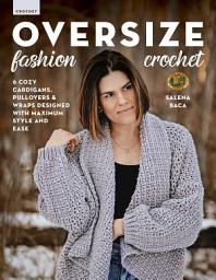 Icon image Oversize Fashion Crochet: 6 Cozy Cardigans, Pullovers & Wraps Designed with Maximum Style and Ease