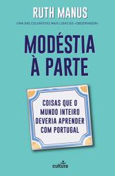 Icon image Modéstia à Parte: Coisas Que o Mundo Inteiro Deveria Aprender Com Portugal