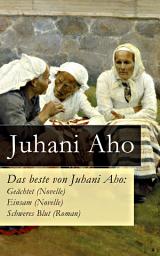 Icon image Das beste von Juhani Aho: Geächtet (Novelle) + Einsam (Novelle) + Schweres Blut (Roman)