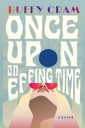 Icon image Once Upon an Effing Time: A Novel
