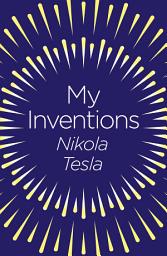 Icon image My Inventions: The Autobiography of Nikola Tesla