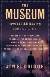 Icon image The Museum Mysteries series: Books 1, 2, 3, 4, 5: Murder at the Fitzwilliam, Murder at the British Museum, Murder at the Ashmolean, Murder at the Manchester Museum, Murder at the Natural History Museum