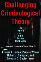 Icon image Challenging Criminological Theory: The Legacy of Ruth Rosner Kornhauser