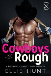 Icon image Cowboys Like It Rough: A Bisexual Cowboy MMF Menage