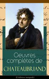 Icon image Oeuvres complètes de Chateaubriand (L'édition intégrale): Romans + Ouvrages historiques et politiques + Poésies + Correspondances: Atala + René + Génie du Christianisme + Mémoires d'outre-tombe + Vie de Rancé + De Buonaparte et des Bourbons…