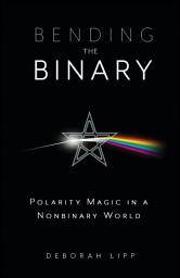 Icon image Bending the Binary: Polarity Magic in a Nonbinary World