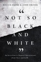 Icon image Not So Black and White: An Invitation to Honest Conversations about Race and Faith