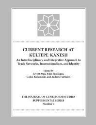 Icon image Current Research at Kultepe-Kanesh: An Interdisciplinary and Integrative Approach to Trade Networks, Internationalism, and Identity