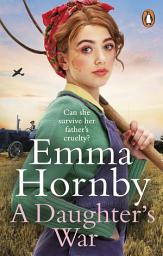 Icon image A Daughter’s War: A powerful and romantic WWII saga from the bestselling author