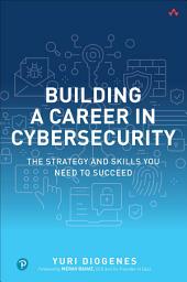 Icon image Building a Career in Cybersecurity: The Strategy and Skills You Need to Succeed
