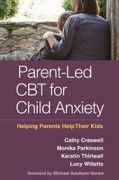 Icon image Parent-Led CBT for Child Anxiety: Helping Parents Help Their Kids