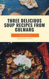 Icon image Three Delicious Soup Recipes from Gulmarg: Independent Author