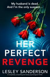 Icon image Her Perfect Revenge: A completely compelling and twisty psychological thriller