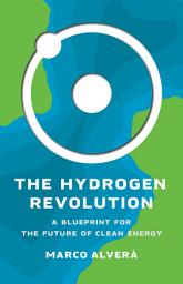 Icon image The Hydrogen Revolution: A Blueprint for the Future of Clean Energy