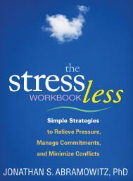 Icon image The Stress Less Workbook: Simple Strategies to Relieve Pressure, Manage Commitments, and Minimize Conflicts