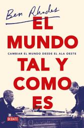 Icon image El mundo tal y como es: Cambiar el mundo desde el ala oeste