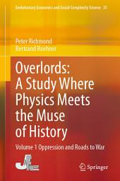 Icon image Overlords: A Study Where Physics Meets the Muse of History: Volume 1 Oppression and Roads to War