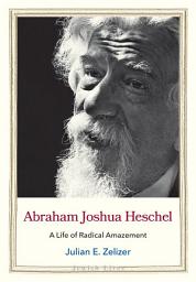 Icon image Abraham Joshua Heschel: A Life of Radical Amazement