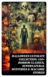Icon image HALLOWEEN Ultimate Collection: 550+ Horror Classics, Supernatural Mysteries & Macabre Stories