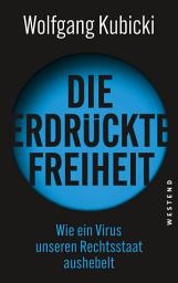 Icon image Die erdrückte Freiheit: Wie ein Virus unseren Rechtsstaat aushebelt