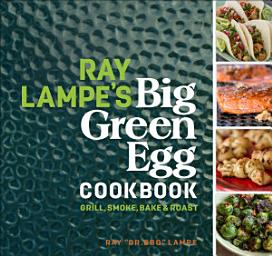 Icon image Ray Lampe's Big Green Egg Cookbook: Grill, Smoke, Bake & Roast