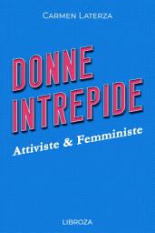 Icon image Donne Intrepide - Vol. 4 Attiviste & Femministe