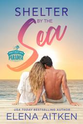 Icon image Shelter by the Sea: An Opposites Attract Instant Attraction Vacation Romance