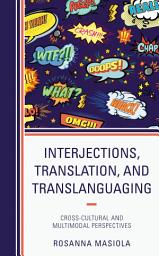 Icon image Interjections, Translation, and Translanguaging: Cross-Cultural and Multimodal Perspectives