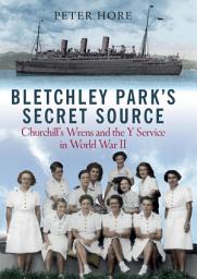 Icon image Bletchley Park's Secret Source: Churchill's Wrens and the Y Service in World War II