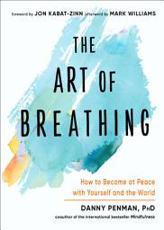 Icon image The Art of Breathing: How to Become at Peace with Yourself and the World