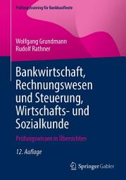 Icon image Bankwirtschaft, Rechnungswesen und Steuerung, Wirtschafts- und Sozialkunde: Prüfungswissen in Übersichten, Ausgabe 12