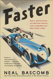 Icon image Faster: How a Jewish Driver, an American Heiress, and a Legendary Car Beat Hitler's Best