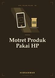 Icon image Ayo, Pelan-Pelan Motret Produk Pakai HP: Fotografi Produk dengan Kamera HP, Cahaya Jendela, dan Latar Seadanya untuk UMKM Tanpa Studio Mini